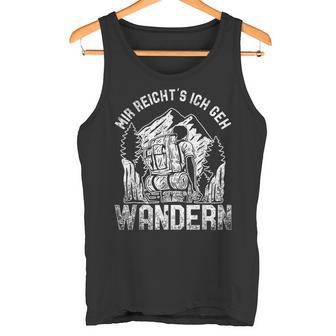 Mir Reicht's Ich Geh Wandern Berge Bergsteigen Tank Top - Seseable