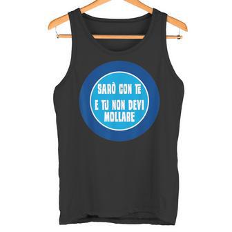 Napoliarò Con Ti E Tu Non Devi Mollare Curva Btadio Camiseta sin mangas - Regaloses