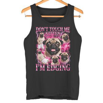 Ne Me Touche Pas Kitten I'm Edging Pug Meme Débardeur e - Cadeauxyz