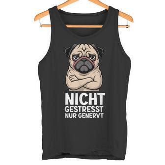 Nicht Gestresst Nur Genervt Mops Hund Tank Top - Seseable