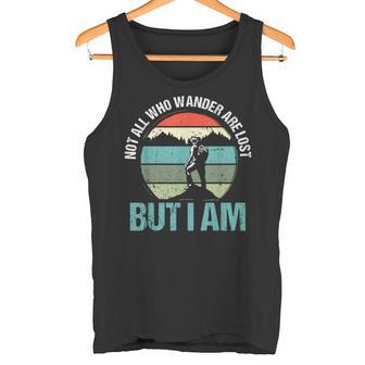 Not All Who Wander Are Lost But I Am ファニーハイキング タンクトップ - Kawaiitshirt