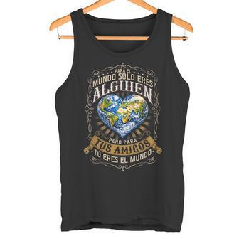 Para Tus Amigos Tú Eres El Mundo Frase Amistad Camiseta sin mangas - Regaloses