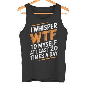 I Whisper Wtf To Myself Like 毎日20回 タンクトップ - Kawaiitshirt