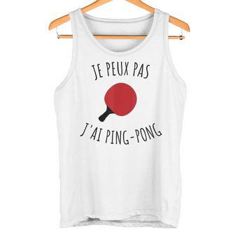 Je Peux Pas J'ai Ping-Pong Cadeau Pongiste Tennis De Table Débardeur e - Cadeauxyz