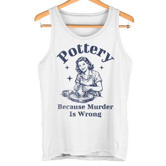 Pottery Because Murder Is Wrong レトロ 陶芸家 面白い タンクトップ - Kawaiitshirt