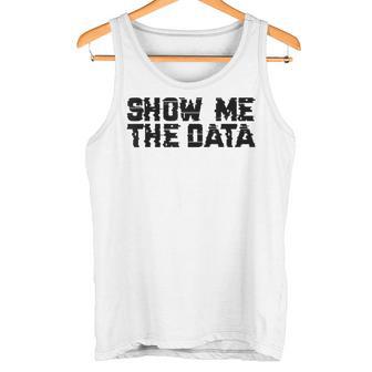 Show Me The Data Nerd Geekcience Metrics ギフトtシャツ タンクトップ - Kawaiitshirt