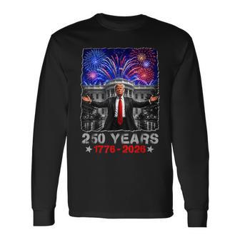 250 Usa Years 1776 2026 Trump White House 250Th Birthday Long Sleeve T-Shirt - Thegiftio UK