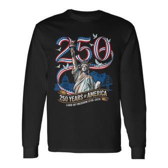250 Years America Anniversary 1776 2026 Statue Of Liberty Long Sleeve T-Shirt - Thegiftio UK
