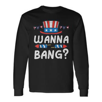 4Th Of July Wanna Bang Patriotic Adult Humor Dad Men Long Sleeve T-Shirt - Thegiftio UK