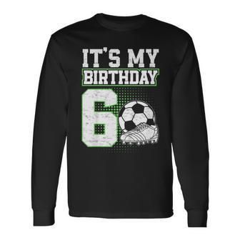 6 Year Old Soccer Boy Its My 6Th Birthday Soccer Ball Long Sleeve T-Shirt - Thegiftio
