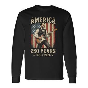 Abraham Lincoln Playing Guitar 4Th July Patriotic 250 Years Long Sleeve T-Shirt - Thegiftio UK