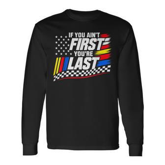 If You Ain't First You're Last Motor Us Flag Car Racing Long Sleeve T-Shirt - Thegiftio UK