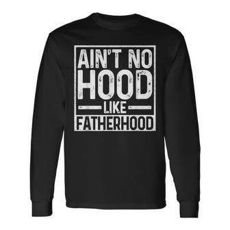 Ain't No Hood Like Fatherhood Father Dad Long Sleeve T-Shirt - Thegiftio UK