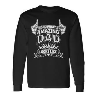 This Is What An Amazing Dad Looks Like Birthday Father's Day Long Sleeve T-Shirt - Thegiftio UK