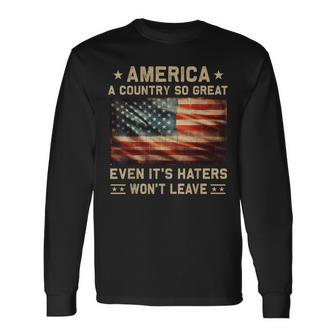 America A Country So Great Even It's Haters Won't Leave Long Sleeve T-Shirt - Thegiftio UK