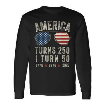 America Turns 250 I Turn 50 1776 1976 2026-50Th Birthday Long Sleeve T-Shirt - Monsterry UK