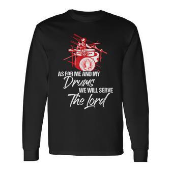 As For Me And My Drums We Willerve The Lord Drummer 長袖Tシャツ - Kawaiitshirt
