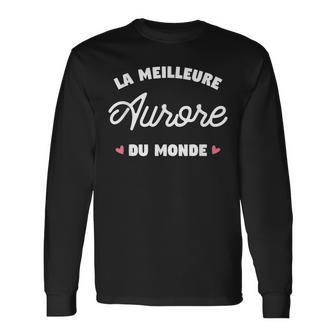 Aurore Le Meilleur Du Monde Pour Aurore T-shirt à manches longues - Cadeauxyz