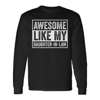 Awesome Like My Daughter In Law For Father In Law Long Sleeve T-Shirt - Thegiftio UK