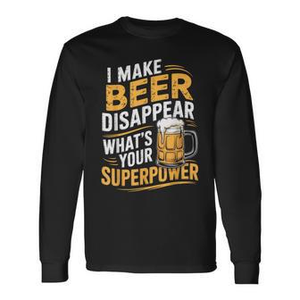 I Make Beer Disappear What's Your Superpower Drinking Party Long Sleeve T-Shirt | Seseable CA