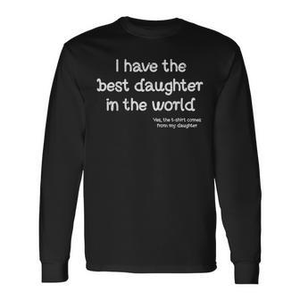 Have Best Daughter In The World Fathers Day Dad Papa Long Sleeve T-Shirt - Monsterry UK