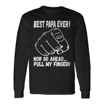 Best Papa Ever Now Go Ahead Pull My Finger Best Father Ever Long Sleeve T-Shirt | Seseable UK