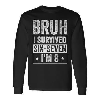 Birthday 8Th Boy Bruh I Survived Six Seven Meme 6 7 Long Sleeve T-Shirt - Thegiftio UK