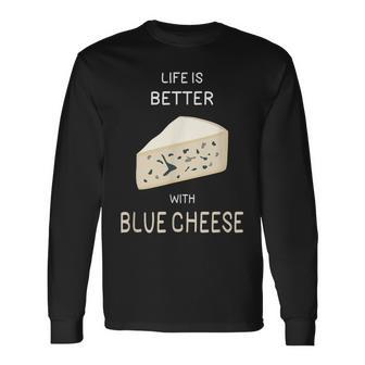 Blue Cheese Life Is Better With Blue Cheese Long Sleeve T-Shirt - Thegiftio