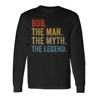 Bob The Man The Myth The Legend Fathers Day Long Sleeve T-Shirt - Thegiftio UK