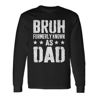 Bruh Formerly Known As Dad Daddy Fathers Day For Dad Long Sleeve T-Shirt - Thegiftio UK