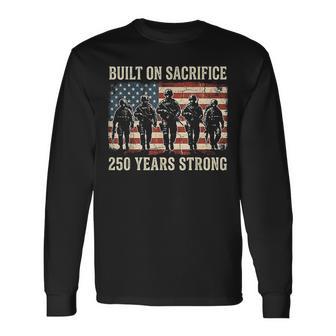 Built On Sacrifice 250 Year Strong America 250Th Anniversary Long Sleeve T-Shirt - Thegiftio UK