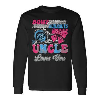 Burnouts Or Bows Uncle Loves You Gender Reveal Party Long Sleeve T-Shirt - Monsterry