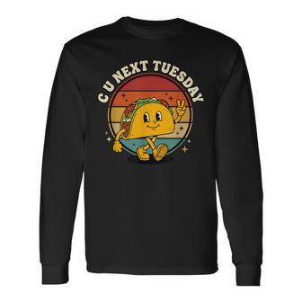 C U Next Tuesday Taco Mexican Food Lover Pun Long Sleeve T-Shirt - Monsterry
