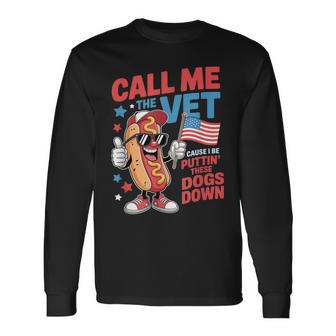 Call Me The Vet Cause I Be Hot Dog Meme July 4Th Long Sleeve T-Shirt - Monsterry