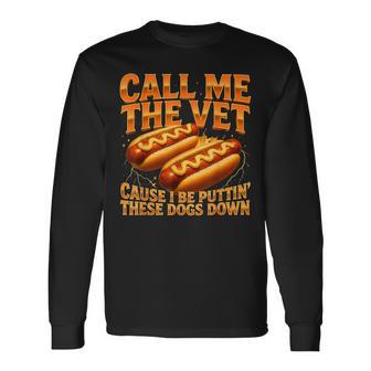 Call Me The Vet Cause I Be Puttin' These Dogs Down Long Sleeve T-Shirt - Monsterry
