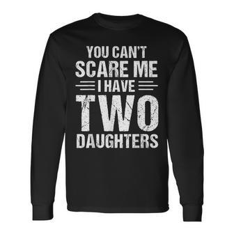 You Can't Scare Me I Have Two Daughters Retro Dad Long Sleeve T-Shirt - Thegiftio UK
