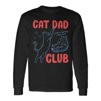 Cat Dad Club Fathers Day Life Is Better With Cats Kitten Men Long Sleeve T-Shirt - Thegiftio UK