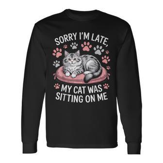 Cat Person Humor Sorry I'm Late My Cat Was Sitting On Me Long Sleeve T-Shirt - Thegiftio