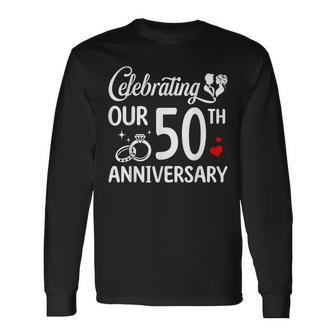 Celebrating Our 50Th Wedding Anniversary Marriage 50 Years Long Sleeve T-Shirt - Thegiftio UK