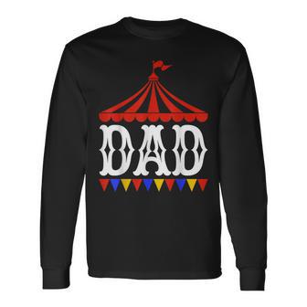 Circus Lover Dad Circus Party Carnival Father’S Day Dad Long Sleeve T-Shirt - Thegiftio UK