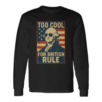 Too Cool For British Rule July 4Th Usa Vintage Flag Long Sleeve T-Shirt - Thegiftio UK