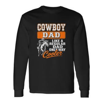Cowboy Dad Like A Regular Dad But Cooler Western Style Long Sleeve T-Shirt - Thegiftio UK