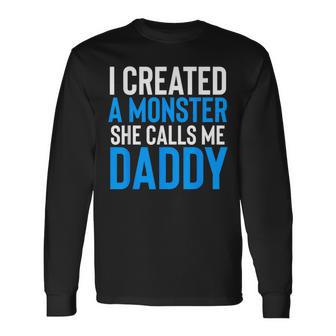 I Created A Monster She Calls Me Daddy Fathers Day Long Sleeve T-Shirt - Thegiftio UK