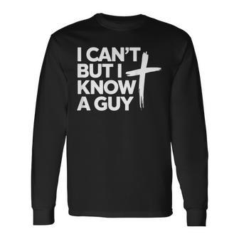 Croix Religieuse Chrétienne De Jésus I Can't But I Know A Guy T-shirt à manches longues - Cadeauxyz