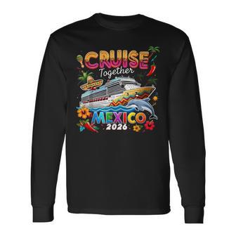 Cruise Together Mexico 2026 Family Making Memories Long Sleeve T-Shirt - Thegiftio UK