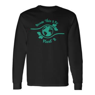 Cute Because There Is No Planet B De Protección Del Medio Ambiente Camiseta de manga larga - Regaloses
