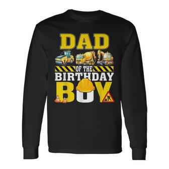 Dad Of The Birthday Boy Construction Worker Birthday Long Sleeve T-Shirt - Thegiftio UK