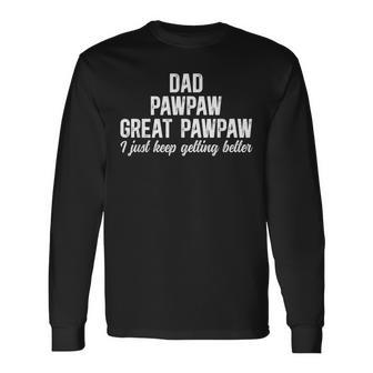 Dad Pawpaw Great Pawpaw Keep Getting Better Great Pawpaw Long Sleeve T-Shirt | Seseable UK