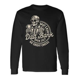 Dad Skeleton Father’S Day Best Dad Ever Fast Cash Dad Bank Long Sleeve T-Shirt - Monsterry UK
