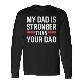 My Dad Is Stronger Than Your Dad Fathers Day Long Sleeve T-Shirt - Thegiftio UK